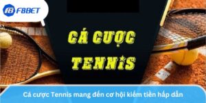 Tham gia cá cược Tennis để tận hưởng cơ hội kiếm tiền hấp dẫn