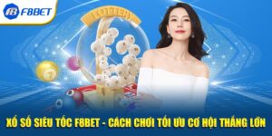 Xổ Số Siêu Tốc F8BET - Cách Chơi Tối Ưu Cơ Hội Thắng Lớn