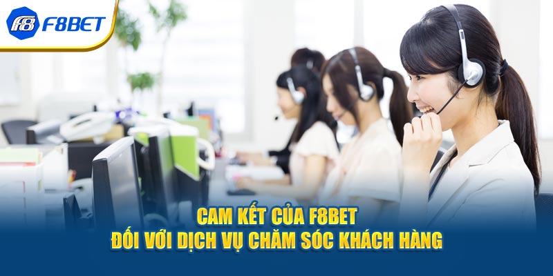 Cam kết của F8bet đối với dịch vụ chăm sóc khách hàng