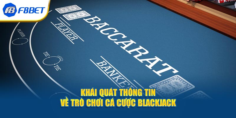 Khái quát thông tin về trò chơi cá cược blackjack